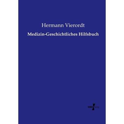 Medizin-Geschichtliches Hilfsbuch, Taschenbuch von Hermann Vierordt, Vero Verlag, 978-3-7372-1783-5