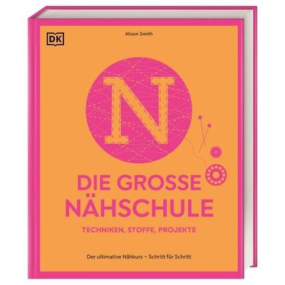Die große Nähschule, Gebundene Ausgabe von Alison Smith, DK Verlag Dorling Kindersley, 978-3-8310-5102-1
