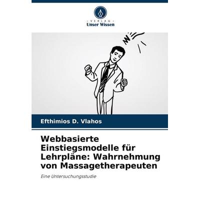 Webbasierte Einstiegsmodelle für Lehrpläne: Wahrnehmung von Massagetherapeuten, Taschenbuch von Efthimios D. Vlahos, Verlag Unser Wissen,