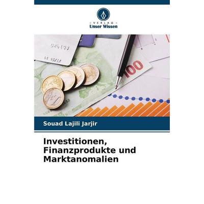 Investitionen, Finanzprodukte und Marktanomalien, Taschenbuch von Souad Lajili Jarjir, Verlag Unser Wissen, 978-620-9-82493-7