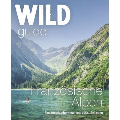 Wild Guide Französische Alpen, Taschenbuch von Paul und Helen Webster, Haffmans & Tolkemitt, 978-3-942048-89-7