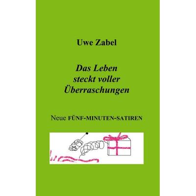 Das Leben steckt voller Überraschungen, Taschenbuch von Uwe Zabel, BoD – Books on Demand, 978-3-8311-2824-2