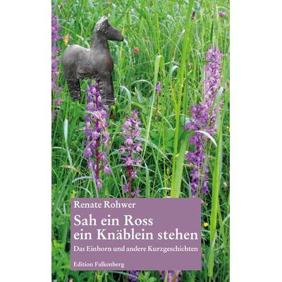 Sah ein Ross ein Knäblein stehen, Taschenbuch von Renate Rohwer, Edition Falkenberg, 978-3-95494-253-4