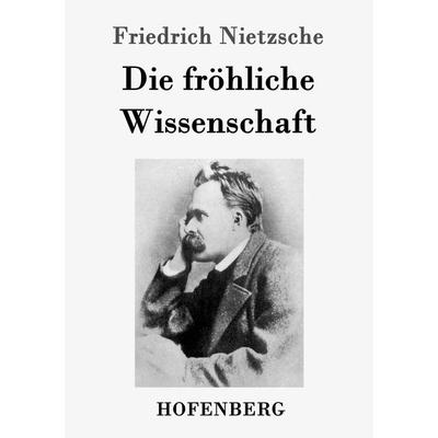Die fröhliche Wissenschaft, Taschenbuch von Friedrich Nietzsche, Hofenberg, 978-3-8430-2785-4