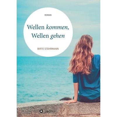 Wellen kommen, Wellen gehen, Taschenbuch von Birte Stährmann, Tredition, 978-3-7469-0910-3