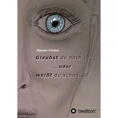 Glaubst du noch..? ..oder weißt du schon..??, Taschenbuch von Marion Frickel, Tredition, 978-3-8495-9932-4