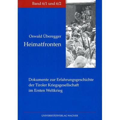 Heimatfronten. Dokumente zur Erfahrungsgeschichte der Tiroler Kriegsgesellschaft im Ersten Weltkrieg, Taschenbuch von Oswald Überegger,