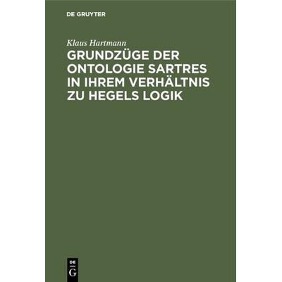 Grundzüge der Ontologie Sartres in ihrem Verhältnis zu Hegels Logik, Gebundene Ausgabe von Klaus Hartmann, De Gruyter, 978-3-11-116720-6