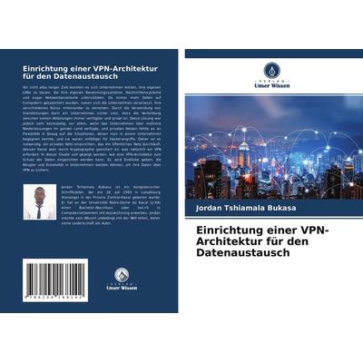 Einrichtung einer VPN-Architektur für den Datenaustausch, Taschenbuch von Jordan Tshiamala Bukasa, Verlag Unser Wissen, 978-620-4-16814-2
