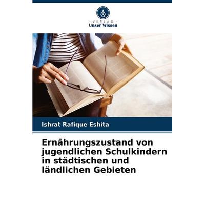 Ernährungszustand von jugendlichen Schulkindern in städtischen und ländlichen Gebieten, Taschenbuch von Ishrat Rafique Eshita, Verlag Unser Wissen,