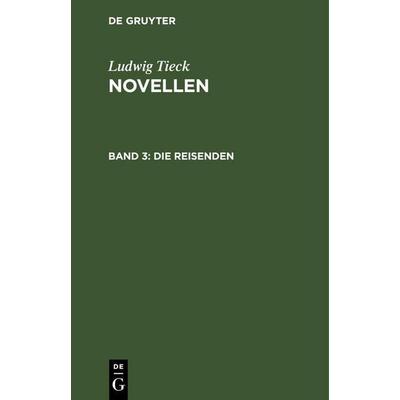 Die Reisenden, Gebundene Ausgabe von Ludwig Tieck, De Gruyter, 978-3-11-262847-8