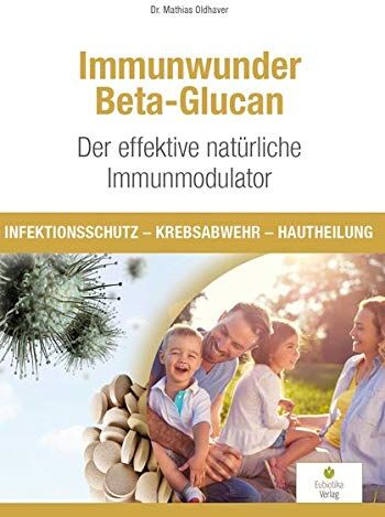 Mathias Oldhaver - Immunwunder Beta-Glucan. Der effektive natürliche Immunmodulator: Infektionsschutz - Krebsabwehr - Hautheilung - Preis vom 09.10.2026 07:28:09 h