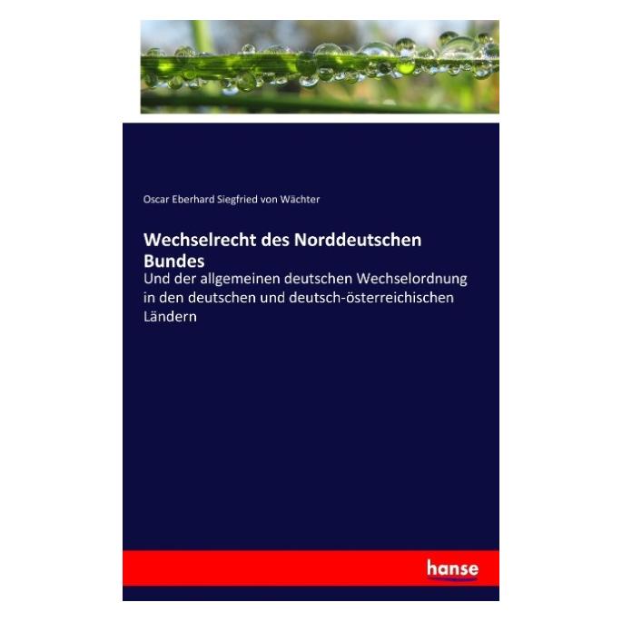 Hansebooks Wechselrecht des Norddeutschen Bundes (Deutsch, Softcover, Oscar Eberhard Siegfried von Wächter) (35164869)