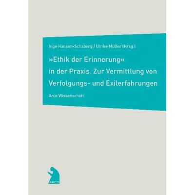'Ethik der Erinnerung' in der Praxis, Taschenbuch von Inge Hansen-Schaberg,Ulrike Müller,Inge Hansen-Schaberg, Arco, 978-3-938375-00-6