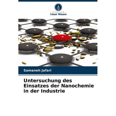 Untersuchung des Einsatzes der Nanochemie in der Industrie, Taschenbuch von Samaneh Jafari, Verlag Unser Wissen, 978-620-8-10668-3