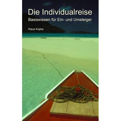 Die Individualreise, Taschenbuch von Klaus Kopka, BoD – Books on Demand, 978-3-7322-8909-7