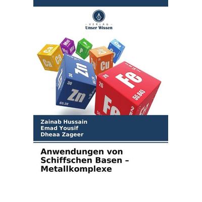 Anwendungen von Schiffschen Basen - Metallkomplexe, Taschenbuch von Zainab Hussain,Emad Yousif,Dheaa Zageer, Verlag Unser Wissen
