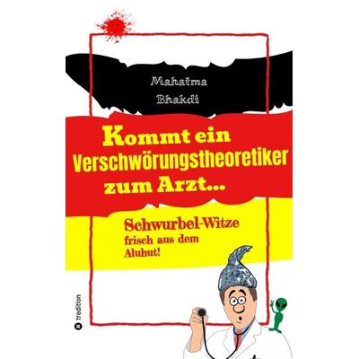Kommt ein Verschwörungstheoretiker zum Arzt..., Taschenbuch von Mahatma Bhakdi, Tredition, 978-3-384-05923-9
