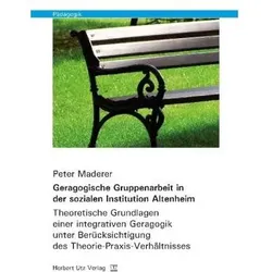 Geragogische Gruppenarbeit in der sozialen Institution Altenheim, Fachbücher von Peter Maderer