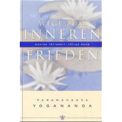 Wege zum inneren Frieden, Gebundene Ausgabe von Paramahansa Yogananda, Self-realization Fellowship, 978-0-87612-012-5