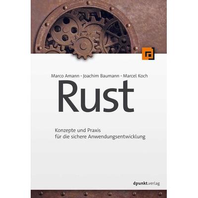 Rust, Taschenbuch von Marco Amann,Joachim Baumann,Marcel Koch, Dpunkt.verlag, 978-3-86490-878-1
