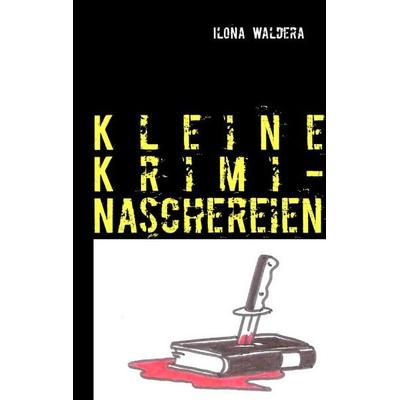 Kleine Krimi-Naschereien, Taschenbuch von Ilona Waldera, BoD – Books on Demand, 978-3-8448-0792-9