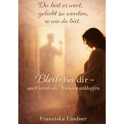 Du bist es wert, geliebt zu werden, sowie du bist., Taschenbuch von Franziska Lindner, BoD – Books on Demand, 978-3-695-71483-4