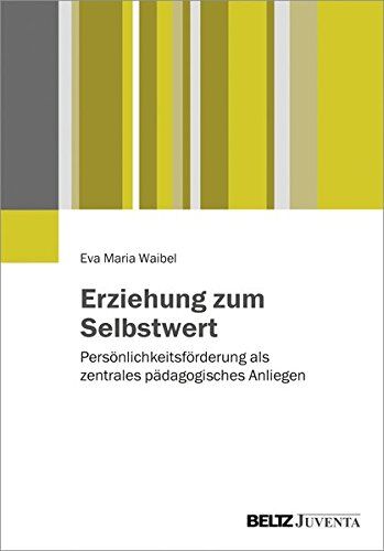 Waibel, Eva Maria - Erziehung zum Selbstwert: Persönlichkeitsförderung als zentrales pädagogisches Anliegen - Preis vom 15.10.2026 23:06:25 h