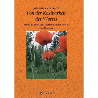 Von der Kostbarkeit des Wortes, Taschenbuch von Johannes Vorlaufer, Tredition, 978-3-7323-4670-7