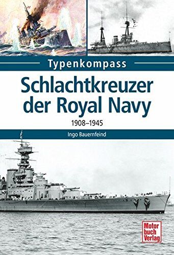 Ingo Bauernfeind - Schlachtkreuzer der Royal Navy: 1908-1945 (Typenkompass) - Preis vom 19.10.2026 19:33:35 h