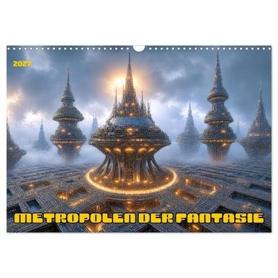 Metropolen der Fantasie (Wandkalender 2027 DIN A3 quer), CALVENDO Monatskalender