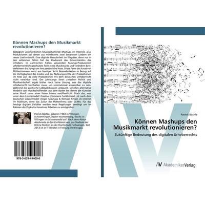 Können Mashups den Musikmarkt revolutionieren?, Taschenbuch von Patrick Bächle, AV Akademikerverlag, 978-3-639-49400-6