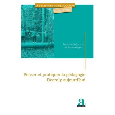 Penser et pratiquer la pédagogie Decroly aujourd'hui; Taschenbuch von Sylvain Wagnon,Françoise Guillaume, Academia, 978-2-8061-4075-3