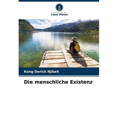 Die menschliche Existenz, Taschenbuch von Kong Derick Njikeh, Verlag Unser Wissen, 978-620-3-90222-8