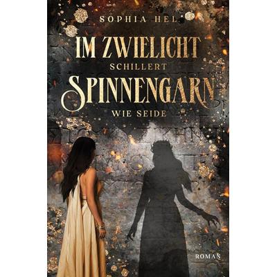 Im Zwielicht schillert Spinnengarn wie Seide, Taschenbuch von Sophia Hel, Tolino media, 978-3-695-61386-1