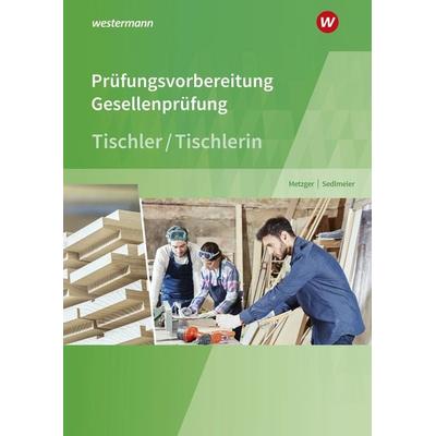 Prüfungsvorbereitung Tischler, Taschenbuch von Konrad Metzger,Karl-Martin Sedlmeier, Westermann Berufliche Bildung, 978-3-427-49502-4