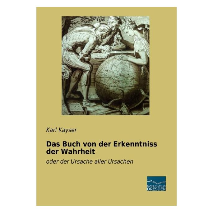 Fachbuchverlag Das Buch von der Erkenntniss der Wahrheit (Deutsch, Softcover, Karl Kayser) (8625368)