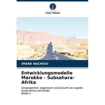 Entwicklungsmodelle Marokko - Subsahara-Afrika, Taschenbuch von Imane Nachoui, Verlag Unser Wissen, 978-620-6-52302-4