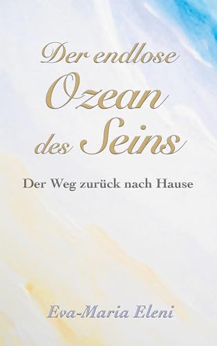 Eva-Maria Eleni - Der endlose Ozean des Seins: Der Weg zurück nach Hause - Preis vom 17.10.2026 19:25:27 h