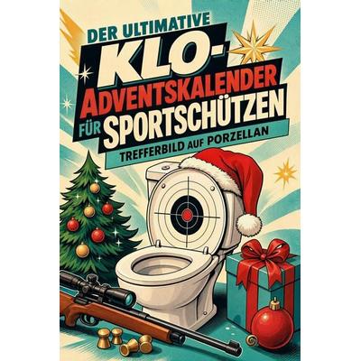 Der ultimative Klo-Adventskalender für Sportschützen, Taschenbuch von Mia Hoffmann, Tiptop, 978-3-696-11084-0