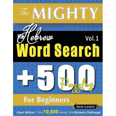 The Mighty Hebrew Word Search - 500 Puzzles For Beginners - Delta Classics - Giant Edition - Find 10,000 Words, The Ultimate Challenge!, Taschenbuch