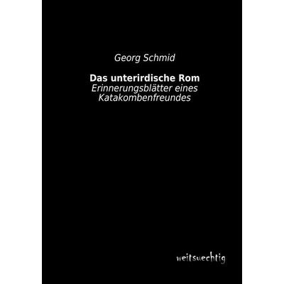 Das unterirdische Rom, Taschenbuch von Georg Schmid, Weitsuechtig, 978-3-95656-112-2