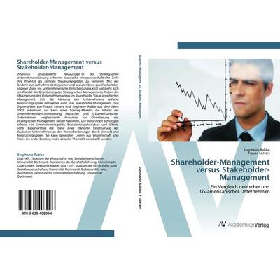 Shareholder-Management versus Stakeholder-Management, Taschenbuch von Stephanie Rabbe,Frauke Lötters, AV Akademikerverlag, 978-3-639-40809-6