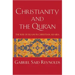 Christianity and the Qur'an: The Rise of Islam in Christian Arabia, Sachbücher von Gabriel Said Reynolds