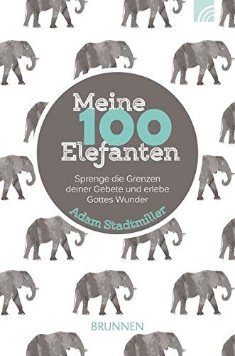 Adam Stadtmiller - Meine 100 Elefanten: Sprenge die Grenzen deiner Gebete und erlebe Gottes Wunder - Preis vom 19.10.2026 19:33:35 h