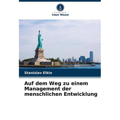 Auf dem Weg zu einem Management der menschlichen Entwicklung, Taschenbuch von Stanislav Elkin, Verlag Unser Wissen, 978-620-8-31270-1