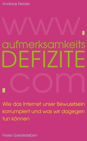 Andreas Neider - Aufmerksamkeitsdefizite: Wie das Internet unser Bewusstsein korrumpiert und was wir dagegen tun können - Preis vom 10.10.2026 11:48:34 h