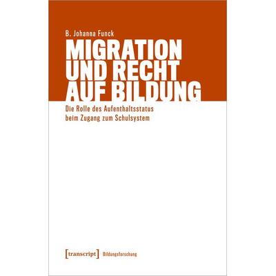 Migration und Recht auf Bildung, Taschenbuch von B. Johanna Funck, Transcript, 978-3-8376-7302-9