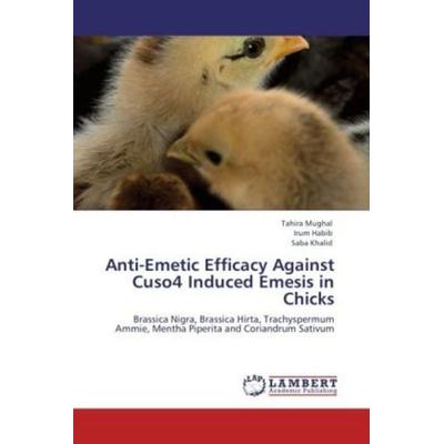Mughal, T: Anti-Emetic Efficacy Against Cuso4 Induced Emesis, Taschenbuch von Tahira Mughal,Irum Habib,Saba Khalid, LAP LAMBERT Academic Publishing,
