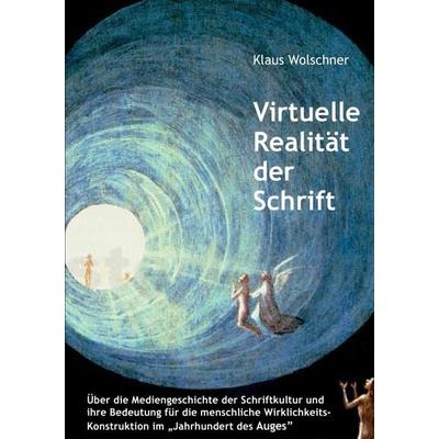 Virtuelle Realität der Schrift, Taschenbuch von Klaus Wolschner, Epubli, 978-3-7375-8922-2